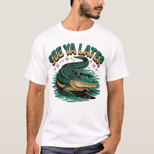 Until later Alligator Cooler Alligator Spurt T-Shirt