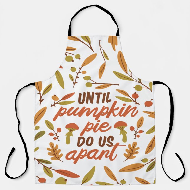 UNTIL PUMPKIN PIE DO US APART THANKSGIVING QUOTES  APRON (Front)