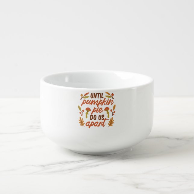 UNTIL PUMPKIN PIE DO US APART THANKSGIVING QUOTES  SOUP MUG (Front)