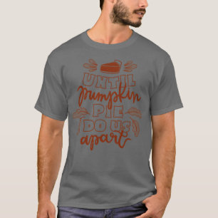 Until Pumpkin Pie Do Us Part T-Shirt