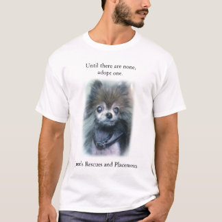 Until there are none, adopt one. T-Shirt