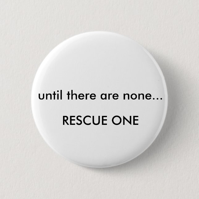 Until there are none... rescue one pinback button (Front)