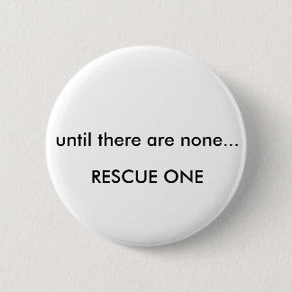Until there are none... rescue one pinback button