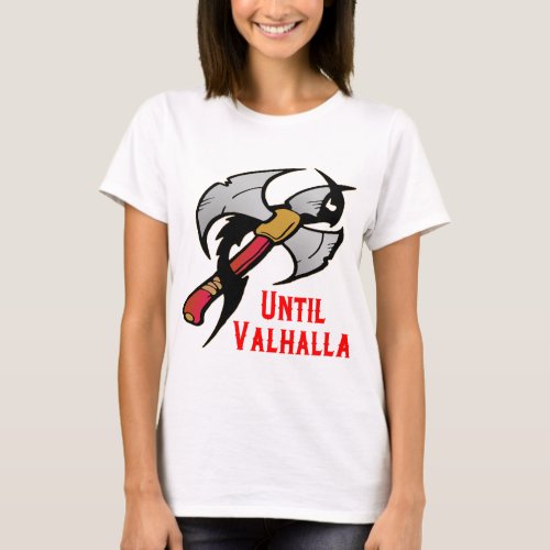 Until Valhalla Battle Ax 059   USAPatriotGraphics T_Shirt