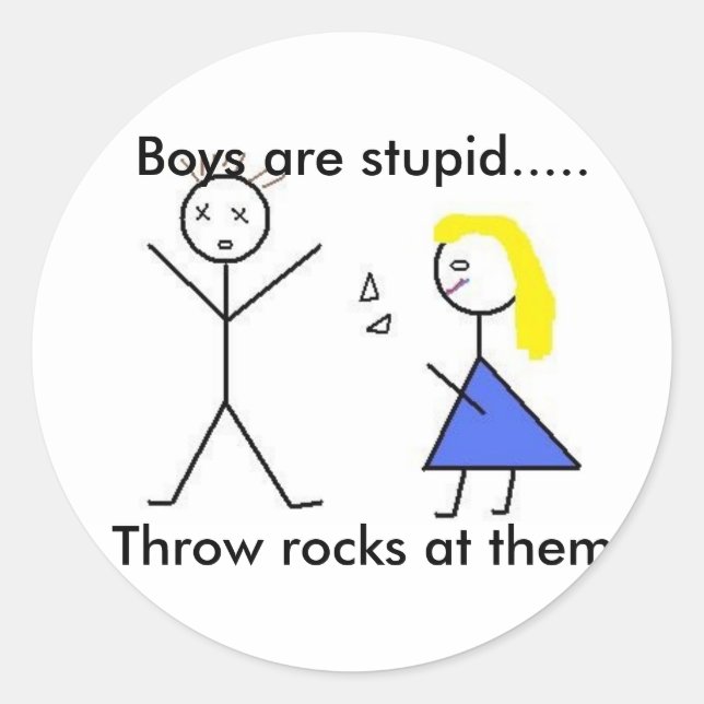Untitled, Boys are stupid.....Throw rocks at them Classic Round Sticker (Front)