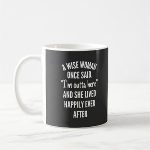 Untitled designA Wise Woman Once Said I’m Outta Coffee Mug