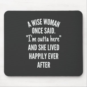 Untitled designA Wise Woman Once Said I’m Outta Mouse Pad