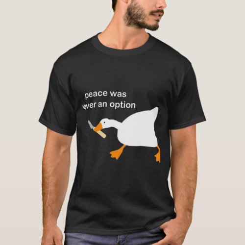 Untitled Goose Game with Knife Meme _ Peace was ne T_Shirt