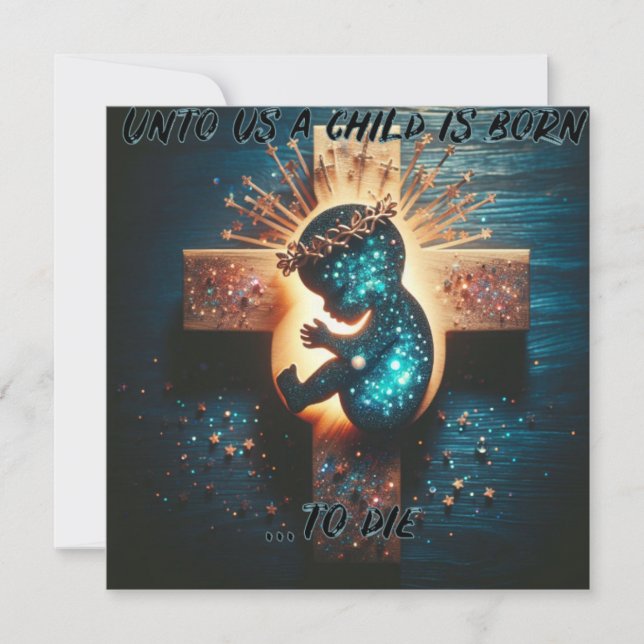 Unto Us A Child is Born...To Die, Christian  Holiday Card (Front)