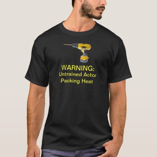 Untrained Actor Packing Heat T_Shirt
