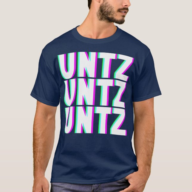 UNTZ UNTZ UNTZ Techno Dubstep Riddim Raver DJ T-Shirt (Front)