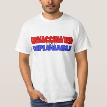 Unvaccinated And Deplorable T-shirt by StargazerDesigns at Zazzle