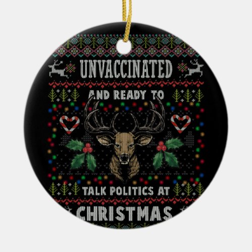 Unvaccinated And Ready Talk Politics At Christmas Ceramic Ornament