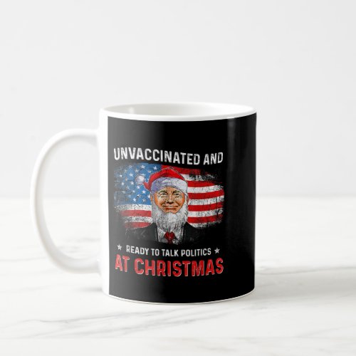 Unvaccinated and Ready to Talk Politics at Christm Coffee Mug