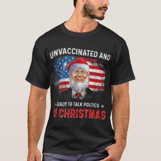 Unvaccinated and Ready to Talk Politics at Christm T-Shirt
