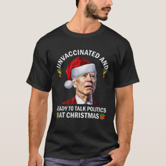 Unvaccinated And Ready To Talk Politics At Christm T-Shirt