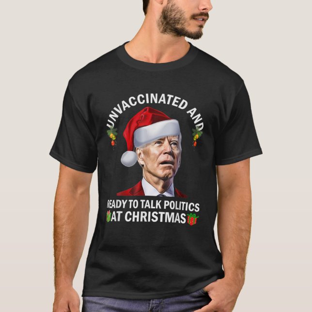 Unvaccinated And Ready To Talk Politics At Christm T-Shirt (Front)