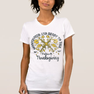 Unvaccinated And Ready To Talk Politics At Thanks T-Shirt