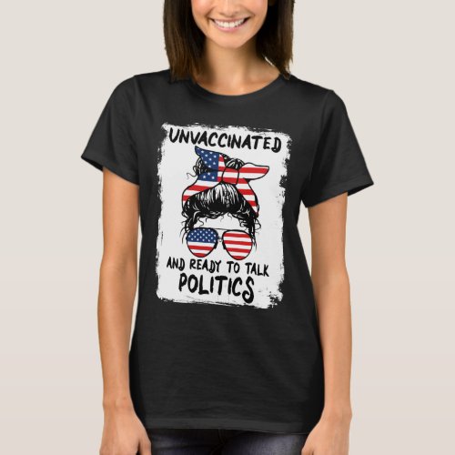 Unvaccinated and ready to talk Politics _ Funny T_Shirt