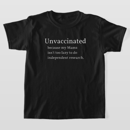 Unvaccinated Because My Mama Isnt Too Lazy To Do T_Shirt