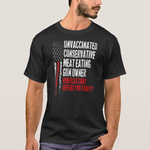 Unvaccinated Conservative Meat Eating Gun Owner T_Shirt