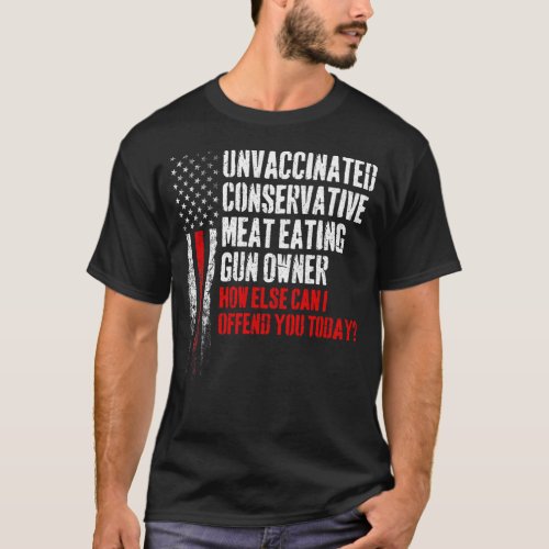 Unvaccinated Conservative Meat Eating Gun Owner T_Shirt