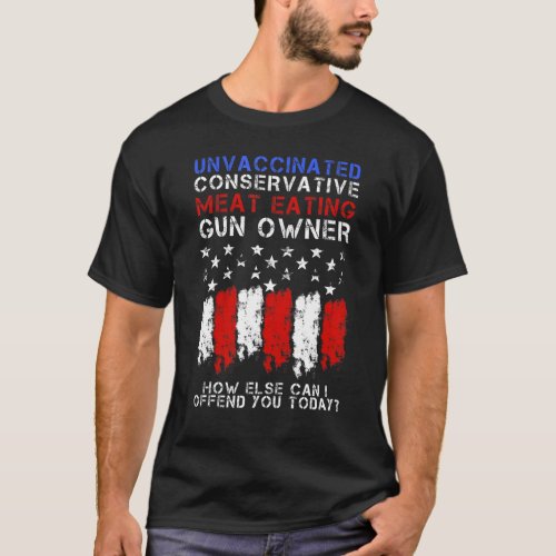 Unvaccinated Conservative Meat Eating Gun Owner T_Shirt