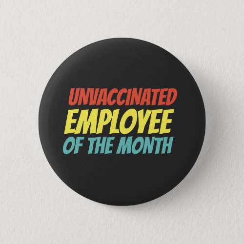 Unvaccinated Employee Of The Month Button