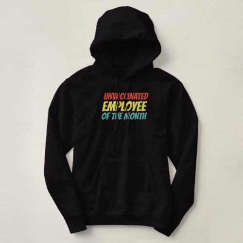Unvaccinated Employee Of The Month Hoodie