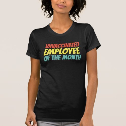 Unvaccinated Employee Of The Month T_Shirt
