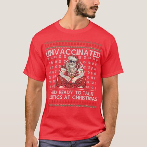 Unvaccinated Ready Talk Politics At Christmas Ugly T_Shirt