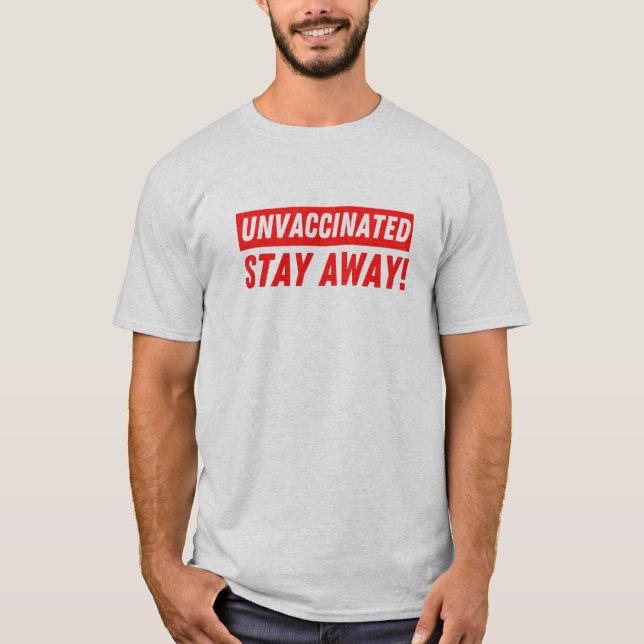 Unvaccinated Stay Away, Funny Anti-Vaxxer T-Shirt (Front)