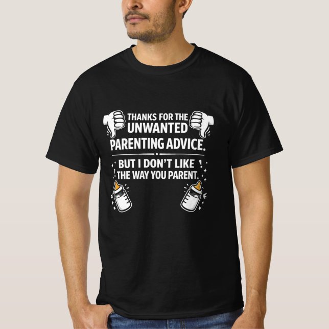 Unwanted Parenting Advice Funny Quote T-Shirt (Front)