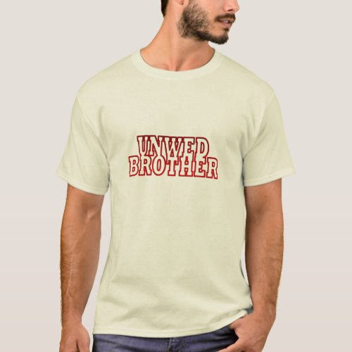 Unwed Brother T_Shirt