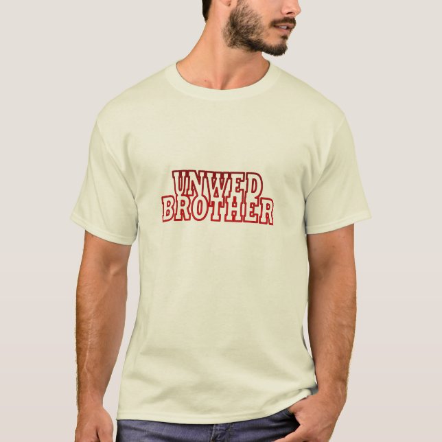 Unwed Brother T-Shirt (Front)