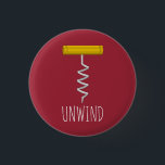 Unwind Corkscrew Button<br><div class="desc">Everyone needs to unwind from time to time, and it's always better with a glass of wine. So, get the corkscrew ready, uncork a bottle of your favorite vintage, and prepare to relax. This design is suitable for black and dark-colored backgrounds -- choose from a rainbow of colors.</div>