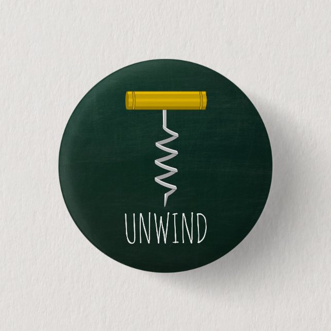 Unwind Corkscrew Wine Humor Button (Front)