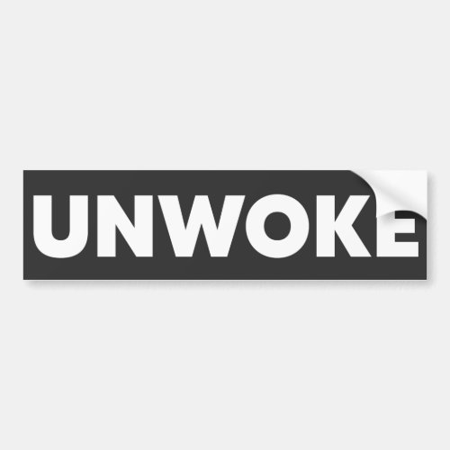 Unwoke  Not Woke  Bumper Sticker