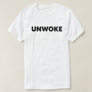 Unwoke Not Woke T-Shirt