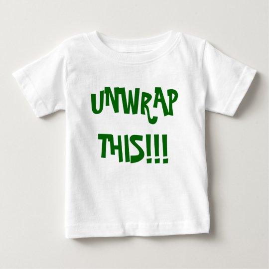 UNWRAP THIS!!! BABY T-Shirt