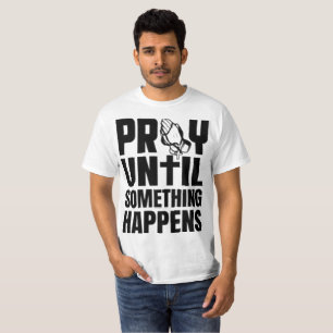 Unyielding Faith PRAY Until Something Happens Grap T-Shirt