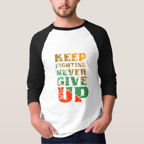 Unyielding Resolve Keep Fighting Never Give Up T_Shirt