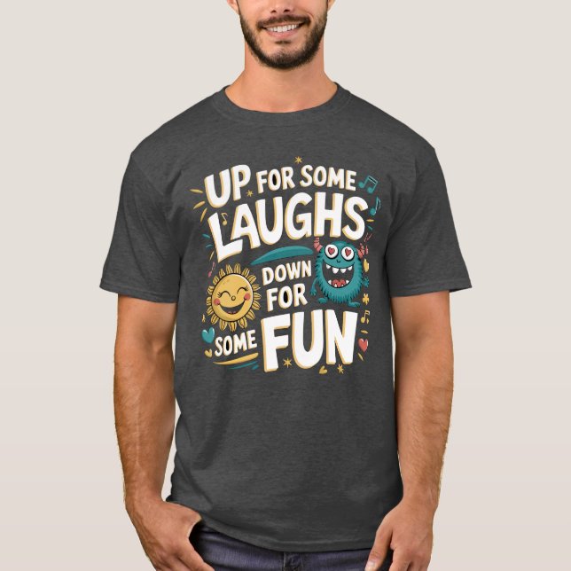 Up for Some Laughs, Down for Some Fun T-Shirt (Front)