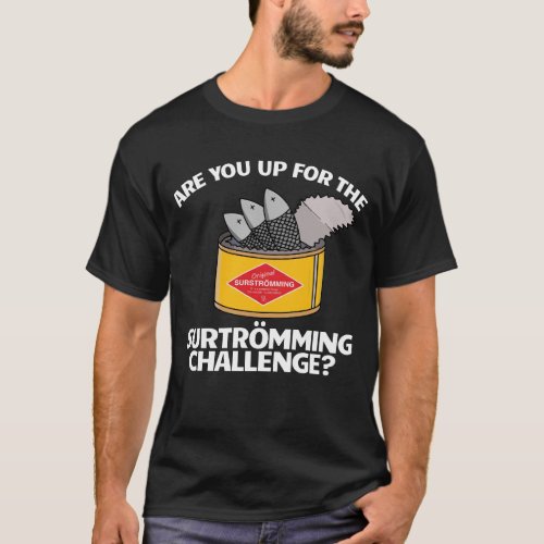 Up For Surstromming Challenge Swedish Food T_Shirt