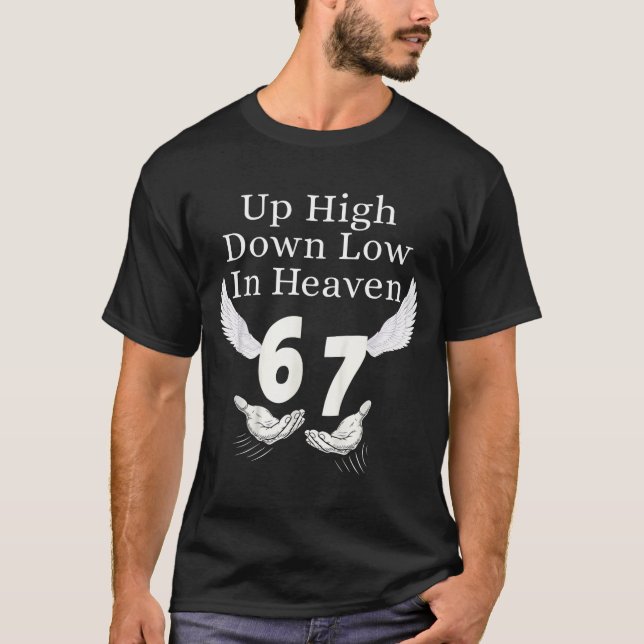 Up High Down Low In Heaven 67 Hands Meme 6 7 Funny T-Shirt (Front)