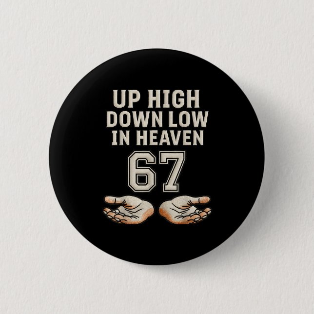 Up High Down Low In Heaven 67 Hands Meme 6 7 Six S Button (Front)