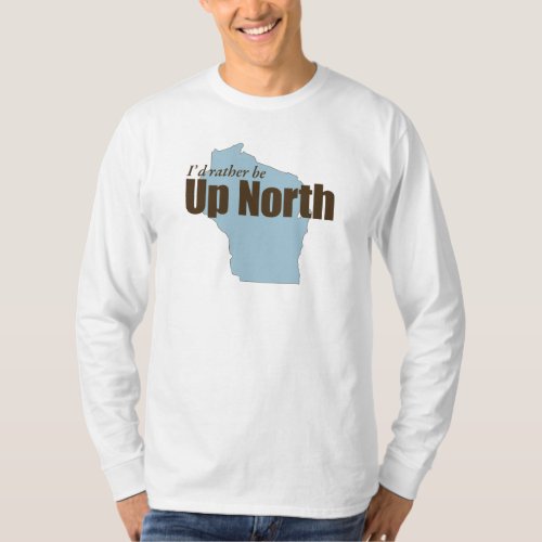 Up North _ Wisconsin T_Shirt