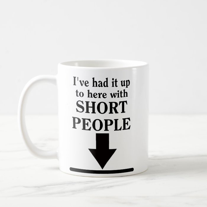 Up To Here With Short People Funny Mug Humor