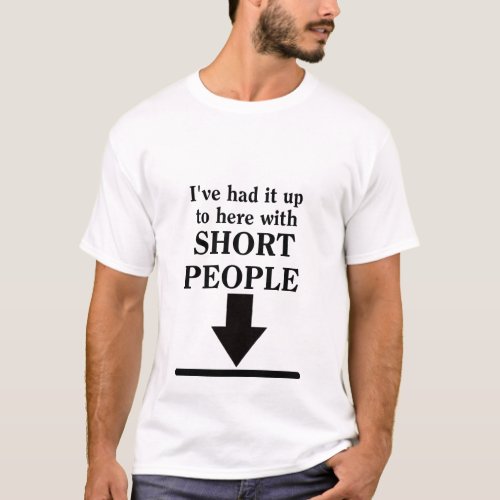 Up To Here With Short People Funny Shirt Humor