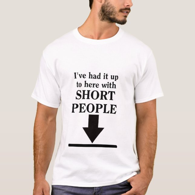 Up To Here With Short People Funny Shirt Humor (Front)